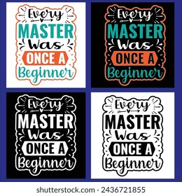 EVERY MASTER WAS ONCE A BEGINNER TYPOGRAPHY
T DHIRT DESIGN