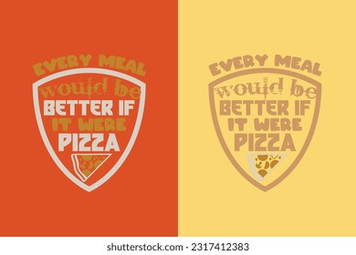 Jede Mahlzeit wäre besser, wenn es Pizza wäre, gute Zeit für Pizza EPS, perfektes Geschenk T-Shirt für Pizza Liebhaber, Herz und Pizza Scheiben Design,