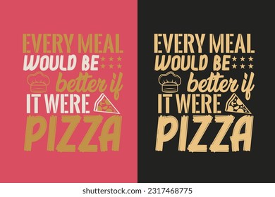 Jede Mahlzeit wäre besser, wäre es Pizza, PizzaEPS, perfektes Geschenk-T-Shirt für Pizzaliebhaber, Herz und Pizza-Scheiben-Design.