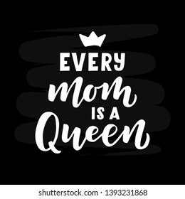 Every mom is a Queen hand drawn lettering. Good for banner, poster, flyer, greeting card, web design. Vector illustration.