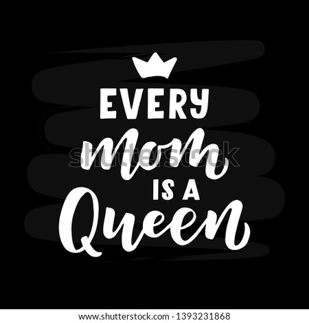 Every mom is a Queen hand drawn lettering. Good for banner, poster, flyer, greeting card, web design. Vector illustration.