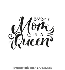 Every mom queen inspirational lettering card vector illustration. Handwritten text with decorations flat style. Motherhood and parenthood concept. Isolated on white background