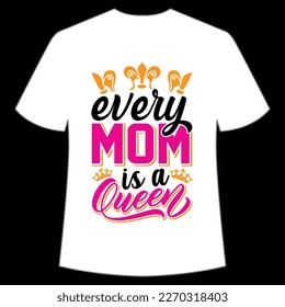 every mom is a queen Mother's day shirt print template,  typography design for mom mommy mama daughter grandma girl women aunt mom life child best mom adorable shirt
