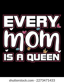 Every Mom Is A Queen, Mother's Day UK, Happy Mother's Day 2023, March 19, Best Mom Day, Shirt Print Template