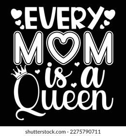 Every Mom Is A Queen, Mother's day shirt print template,  typography design for mom mommy mama daughter grandma girl women aunt mom life child best mom adorable shirt