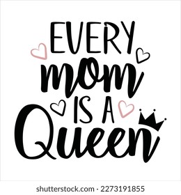 Every Mom Is A Queen - motivational quote for Mother's Day. Good for greting card, poster, T shirt print, mug and gifts design