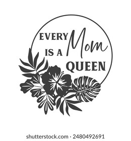 Every mom is a queen quote in frame for Mother's day. Vector quote. Isolated on white background. Design for Happy Mother's Day celebration. Motivational and inspirational phrase.