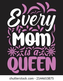 Every Mom Is A Queen t shirt design