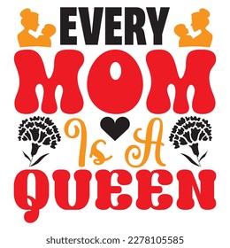 Every Mom is a Queen T-shirt Design Vector File svg