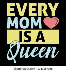 every mom is a queen, typography lettering design, printing for t shirt, banner, poster, mug etc