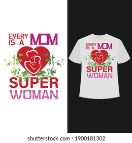 Every Mom is a Super Woman. Vector, typography, text base t shirt.