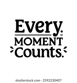 Every moment counts   typography calligraphy t-shirt design on white background 