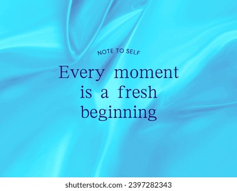 Every moment is a fresh beginning - Handwritten Ink Lettering. Contemporary Brush Calligraphy. Inspirational Typography Element for Graphic Design. Simplistic Vector Emblem