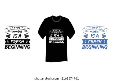 Every Moment is a Fresh Beginning Inspirational Quote T Shirt SVG Cut File Design