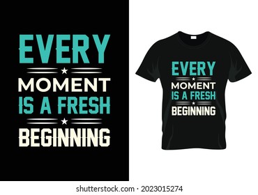  every moment is a fresh beginning motivational t-shirt design