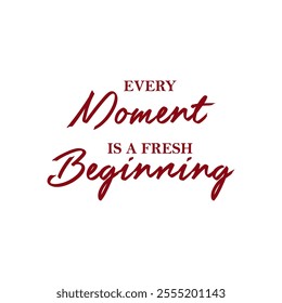 The Every Moment Is A Fresh Beginning Typography Design is a powerful reminder to embrace the present and the endless possibilities each new moment brings.