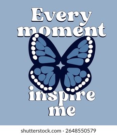 every moment inspire me butterfly