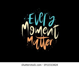 Every Moment Matter lettering Text on black background in vector illustration. For Typography poster, photo album, label, photo overlays, greeting cards, T-shirts, bags.