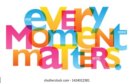 EVERY MOMENT MATTERS. colorful vector inspirational words typography banner