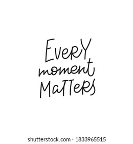 Every moment matters quote lettering. Calligraphy inspiration graphic design typography element. Hand written postcard. Cute simple black vector sign for journal, planner, calendar stationery paper.