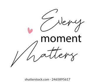 Every moment matters quote lettering handwriting inscription photography overlay on white background