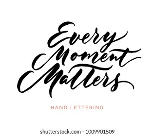 Every moment matters. A unique hand lettering with an inspirational quote for your designs. Can be printed on bags, posters, cards, planners.