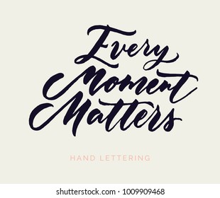 Every moment matters. A unique hand lettering with an inspirational quote for your designs. Can be printed on bags, posters, cards, planners.