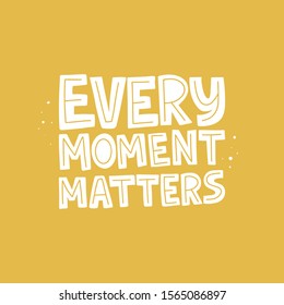 Every moment matters vector quote. Unique motivational message with drops on yellow background. Self-respect inspirational slogan for t-shirt print, postcard, greeting card design