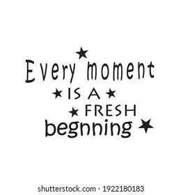 every moment is a new beginning. quote letters  design motivation
