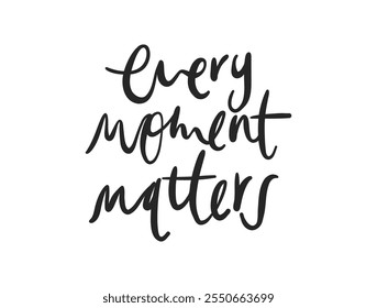 Every Moments Matters card. Hand drawn positive quote. Modern brush calligraphy. Isolated on white background