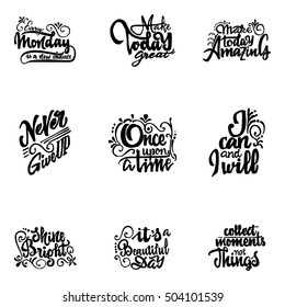 Every monday is a new chance, Make today amazing, Make today great, Collect moments not things, Once upon a time, I can and i will, Shine bright, Never give up, It's beautiful day