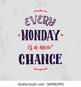 Every monday is a new chance. Motivation Hand Drawn Poster. Vector card with hand drawn unique typography design element for greeting cards and poster design.