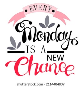 Every Monday is a new chance. Motivational Poster, Vector postcard with hand-drawn unique design.  Inspiring vector calligraphy, quote, lettering. for postcards and posters, flyers.