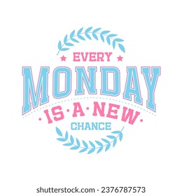 Every Monday is a new chance - Typography graphic print in vintage college, varsity style. Abstract fashion quote for girly t-shirts. 80s creative design for girls. vector illustration. Girlish print