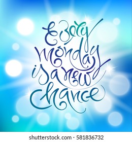 Every monday is a new chance. Vector hand drawn letters on a bright luminous background.