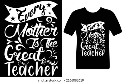 every mother is the great teacher...T-shirt design template