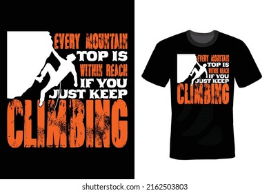 Every mountain top is within reach if you just keep climbing. Climbing T shirt design, vintage, typography