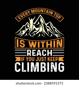  EVERY MOUNTAIN TOP IS WITHIN REACH IF YOU JUST KEEP CLIMBING
  hiking, vintage, design, nature, vector,