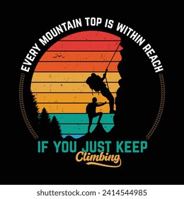 Every mountain top is within reach if you just keep climbing hiking t shirt quote vantage vector design.  