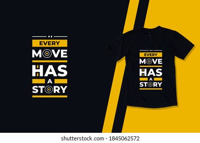 Every move has a story modern geometric typography inspirational quotes black t shirt design suitable for printing business clothing