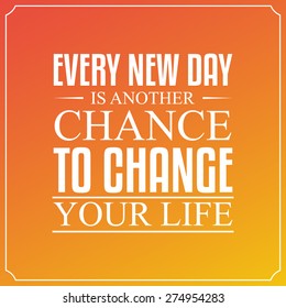 Every new day, is another chance to change your life. Quotes Typography Design