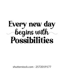 Every new day begins with Possibilities