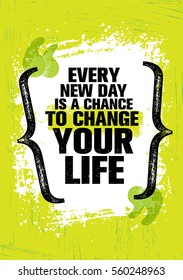 Every New Day Is A Chance To Change Your Life. Inspiring Creative Motivation Quote Template. Vector Typography Banner Design Concept On Grunge Texture Rough Background