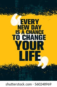 Every New Day Is A Chance To Change Your Life. Inspiring Creative Motivation Quote Template. Vector Typography Banner Design Concept On Grunge Texture Rough Background