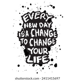 Every new day is a change to change your life. 
Hand drawn vector typography poster. Inspirational quote.
