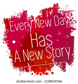 Every new day has a new story. Vector illustrated quote background design. Inspirational, motivational quote poster template.