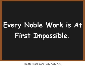 Every noble work is at first impossible. Motivational quotes. Success quotes. 