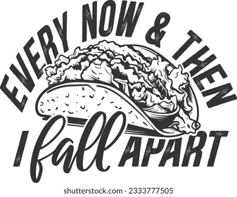 Every Now And Then I Fall Apart - Taco Lover