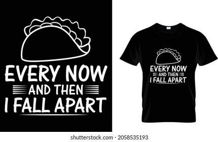 Every now and then I fall apart - Tacos T-shirt Design Template 