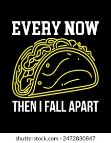 Every Now Then I Fall Apart Tacos t shirt design